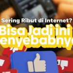 Sering Ribut di Internet? Bisa Jadi Ini Dia Penyebabnya!