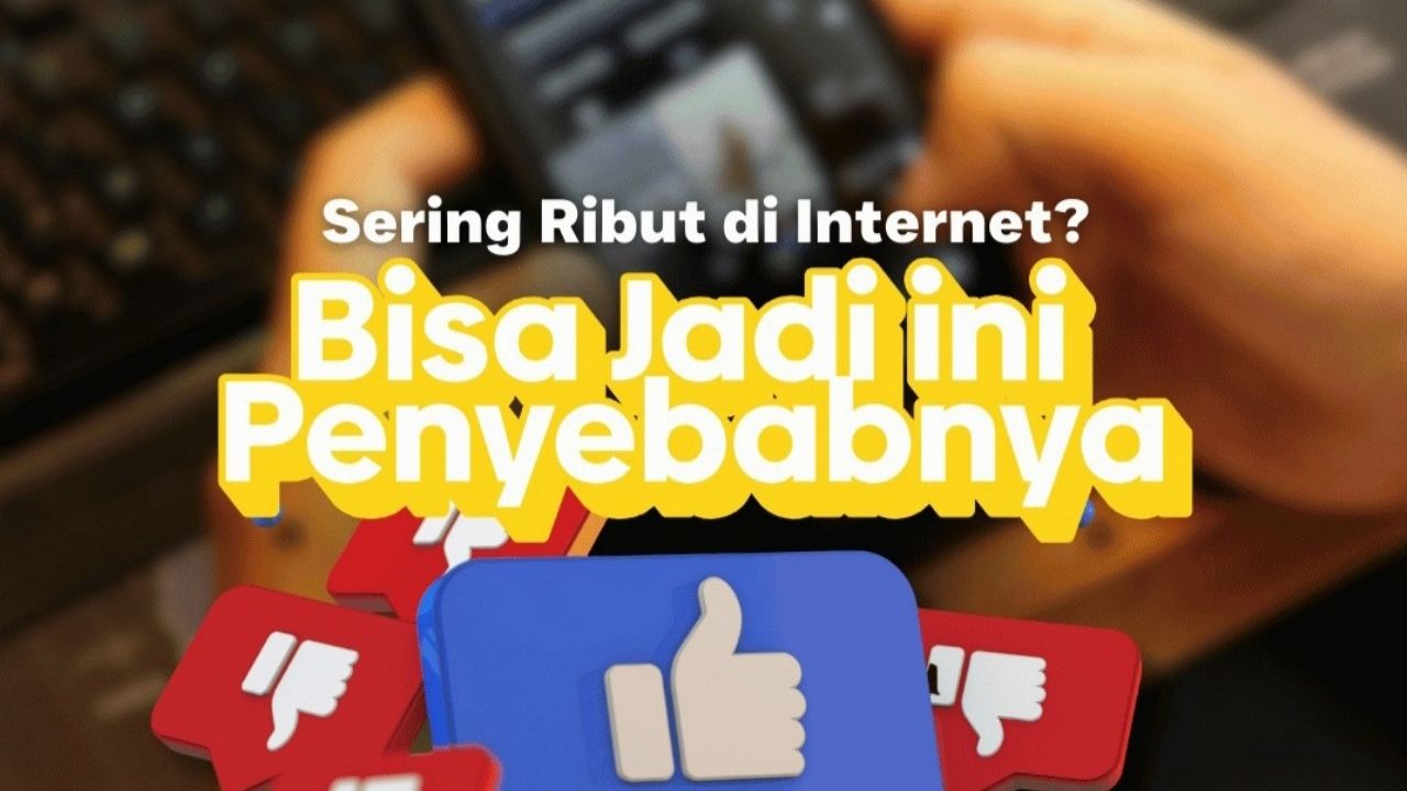 Sering Ribut di Internet? Bisa Jadi Ini Dia Penyebabnya! Sering Ribut di Internet? Bisa Jadi Ini Dia Penyebabnya!