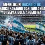 Menelusuri Racing Club, Tradisi Panjang dan Tantangan di Sepak Bola Argentina